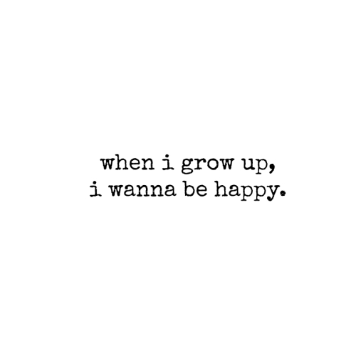 When i grow up I wanna be happy quote motivation simplicity 2
